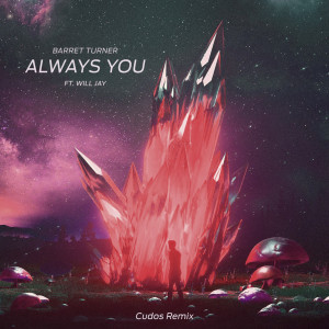 Dengarkan lagu Always You (Cudos Remix) nyanyian Barret Turner dengan lirik