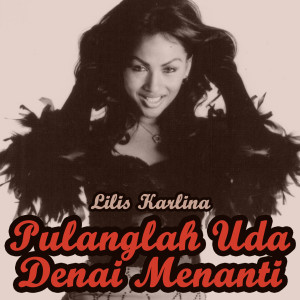 Album Pulanglah Uda Denai Mananti oleh Lilis Karlina