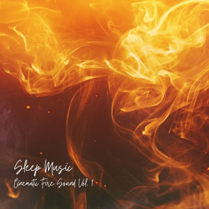 Sleep Music: Cinematic Fire Sound Vol. 1