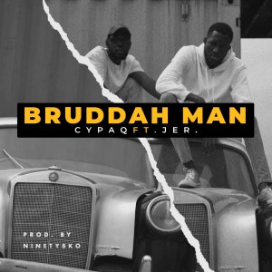 Dengarkan Bruddah Man (Explicit) lagu dari Cypaq dengan lirik
