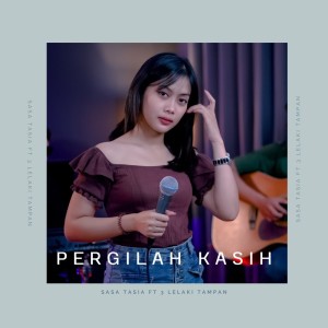 Dengarkan Pergilah Kasih lagu dari Sasa Tasia dengan lirik