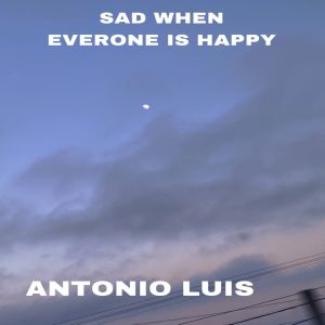 Album SAD WHEN EVERYONE IS HAPPY from Antonio Luís