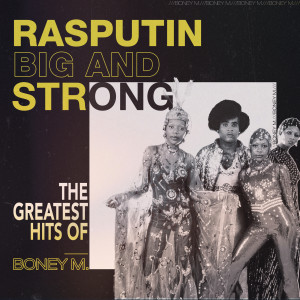 อัลบัม Rasputin - Big And Strong: The Greatest Hits of Boney M. ศิลปิน Boney M.