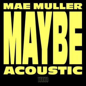 收聽Mae Muller的Maybe (Acoustic)歌詞歌曲