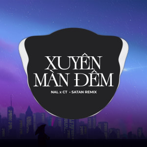 收聽Satan Remix的Xuyên Màn Đêm (Remix|Version 1)歌詞歌曲