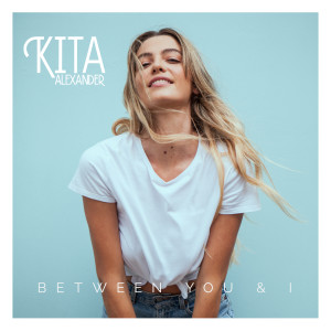 收聽Kita Alexander的Between You & I歌詞歌曲