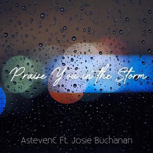 收聽AstevenC的Praise You in the Storm (feat. Josie Buchanan)歌詞歌曲