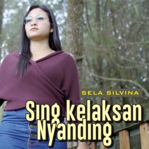 Dengarkan Sing Kelaksan Nyanding lagu dari Sela Silvina dengan lirik