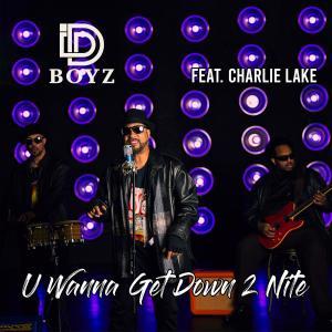 D-Boyz的專輯U Wanna Get Down 2 Nite (feat. Charlie Lake) (Explicit)