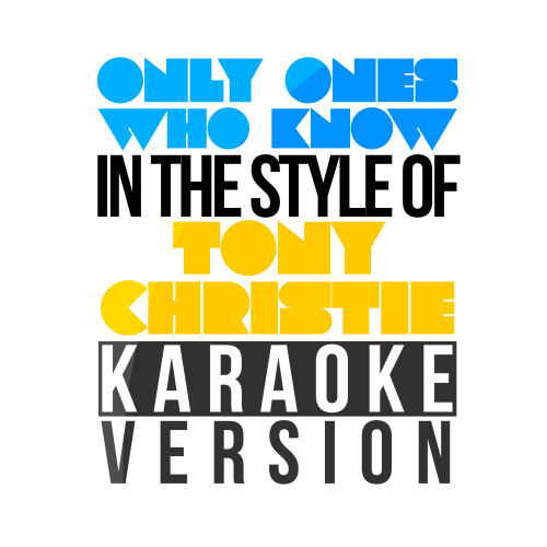 Only Ones Who Know (In the Style of Tony Christie) [Karaoke Version] (Karaoke Version)