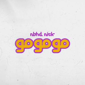 Dengarkan lagu GoGoGo nyanyian Nbhd Nick dengan lirik