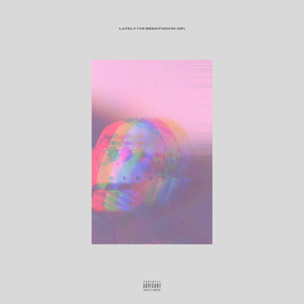 Lately I've Been Fuckin' (up) (Explicit)