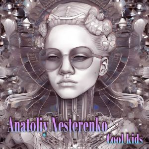 收聽Anatoliy Nesterenko的Cool kids歌詞歌曲