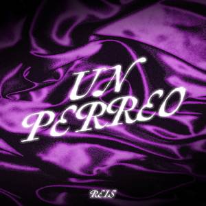 收聽Reis的Un Perreo歌詞歌曲