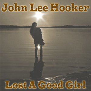 收聽John Lee Hooker的Lost A Good Girl歌詞歌曲