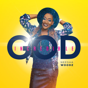 Album Incredible God from Neesha Woodz