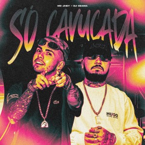 SÓ CAVUCADA (Explicit) dari MC Jhey