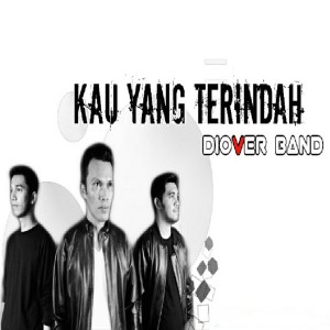 Listen to Kau Yang Terindah song with lyrics from Diover Band