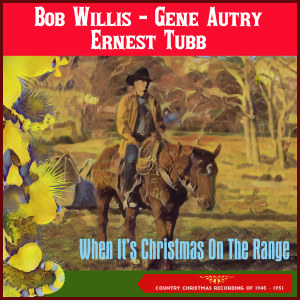 Bob Willis的专辑When It's Christmas On The Range (Country Christmas Recording of 1945 - 1951)