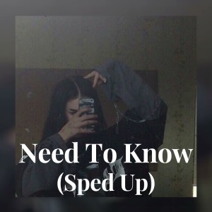 收听Doya Cat的Need To Know - (Sped Up)歌词歌曲