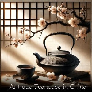 Chinese Yang Qin Relaxation Man的專輯Antique Teahouse in China (Oriental Instrumental Music)