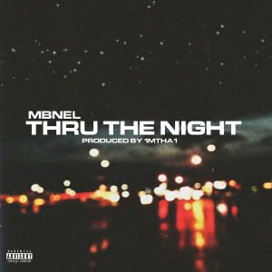 收聽MBNEL的Thru The Night (Explicit)歌詞歌曲