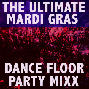 อัลบัม The Ultimate Mardi Gras Dance Floor Party Mix ศิลปิน DJ Top Gun