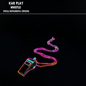 Kar Play的專輯Whistle (Special Instrumental Versions)