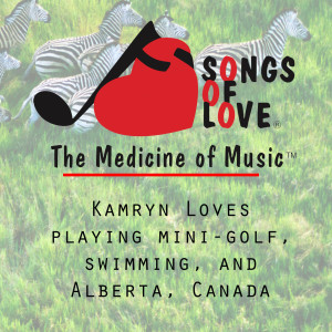 ดาวน์โหลดและฟังเพลง Kamryn Loves Playing Mini-Golf , Swimming, and Alberta, Canada พร้อมเนื้อเพลงจาก C.Allocco