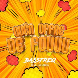 收聽Bassfreq的QUÉN OFFRE DE FOUUU歌詞歌曲