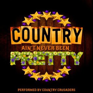 Country Crusaders的專輯Country Ain't Never Been Pretty