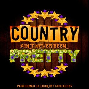 收聽Country Crusaders的Country Ain't Never Been Pretty歌詞歌曲