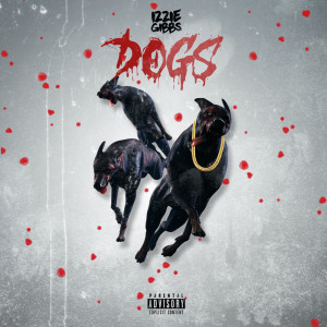 ดาวน์โหลดและฟังเพลง Dogs (Explicit) พร้อมเนื้อเพลงจาก Izzie Gibbs
