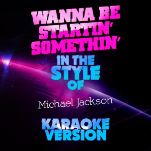 ดาวน์โหลดและฟังเพลง Wanna Be Startin' Somethin' (In the Style of Michael Jackson) [Karaoke Version] พร้อมเนื้อเพลงจาก Ameritz Audio Karaoke