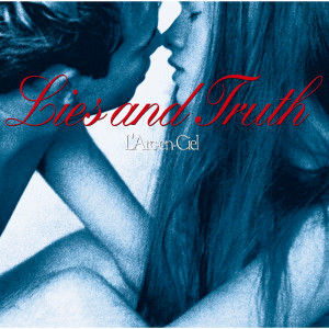 ดาวน์โหลดและฟังเพลง Lies and Truth พร้อมเนื้อเพลงจาก L'Arc-en-Ciel