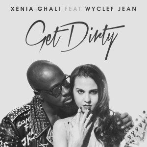 Listen to Get Dirty (feat. Wyclef Jean) song with lyrics from Xenia Ghali