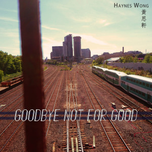 Listen to Goodbye Not For Good song with lyrics from 黄思轩