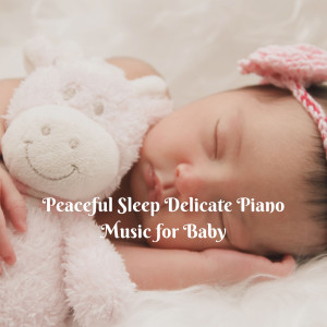 Peaceful Sleep Delicate Piano Music for Baby