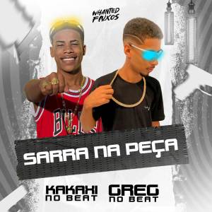 ดาวน์โหลดและฟังเพลง Sarra Na Peça (Explicit) พร้อมเนื้อเพลงจาก GREG NO BEAT