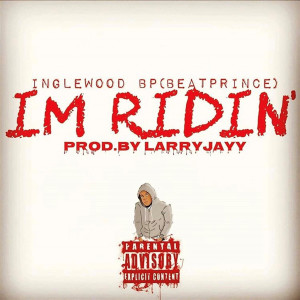 Listen to Im Ridin (Explicit) song with lyrics from InglewoodBP