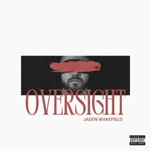收聽Jaden Wakefield的Oversight (Explicit)歌詞歌曲
