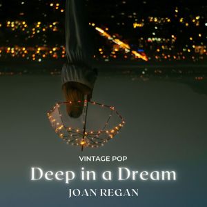 Joan Regan的专辑Joan Regan - Deep in a Dream (Vintage Pop)