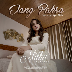 Listen to JANG PAKSA song with lyrics from Mitha Talahatu