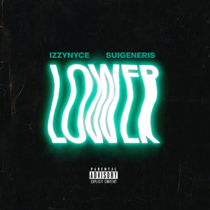 Dengarkan Lower (Explicit) lagu dari IZZYNYCE dengan lirik