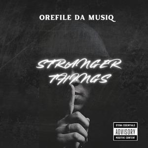 收聽Orefile Da Musiq的Stranger Things (DA MUSIQ TOUCH)歌詞歌曲