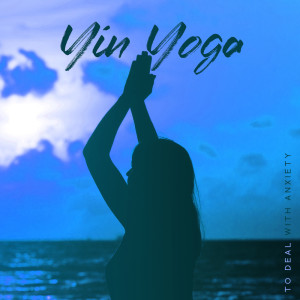 Yin Yoga to Deal with Anxiety (Soothing Music for Mindfulness, Exercises, Balance Nervous System, Stress Relief)