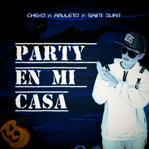 收聽Amuleto的Party En Mi Casa (feat. chexo oficial & Saint Zurit)歌詞歌曲