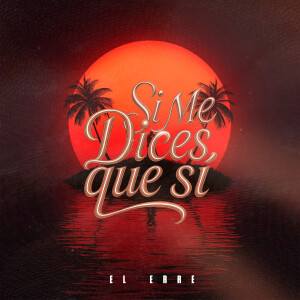 收聽El Erre的Si Me Dices Que Sí歌詞歌曲