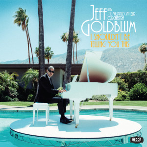 Jeff Goldblum & The Mildred Snitzer Orchestra的專輯I Shouldn’t Be Telling You This