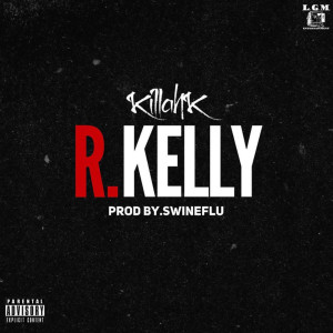 收听Killah K的R.Kelly (Explicit)歌词歌曲